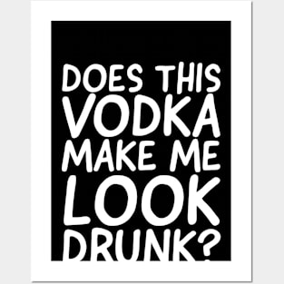 Does This Vodka Make Me Look Drunk? Posters and Art